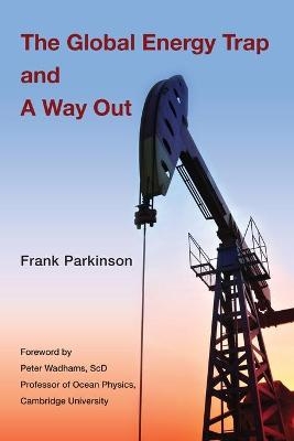 The Global Energy Trap and A Way Out - Frank Parkinson