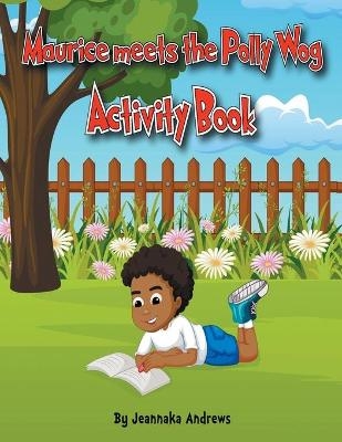 Maurice meets the Polly Wog Activity Book - Jeannaka Andrews