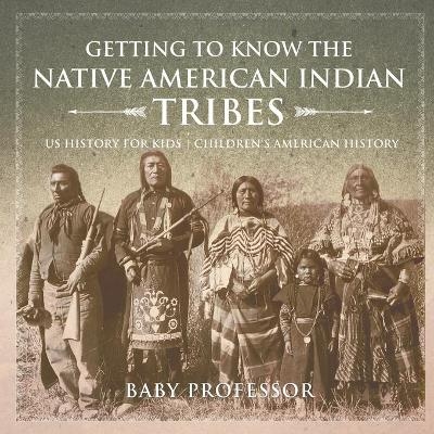Getting to Know the Native American Indian Tribes - US History for Kids Children's American History -  Baby Professor