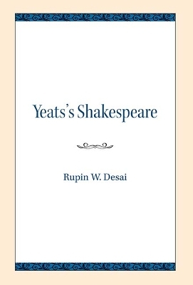 Yeats's Shakespeare - Rupin W. Desai