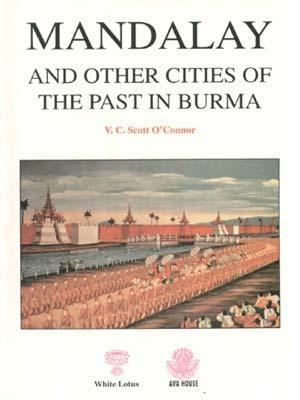 Mandalay and Other Cities of the Past in Burma - V.C.Scott O'Connor