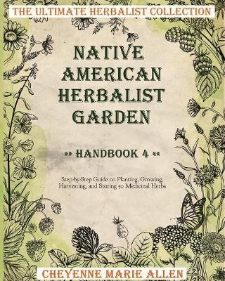 Native American Herbalist Garden - Cheyenne Marie Allen