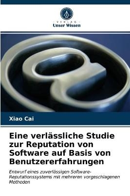 Eine verlässliche Studie zur Reputation von Software auf Basis von Benutzererfahrungen - Xiao Cai, Tie Duan