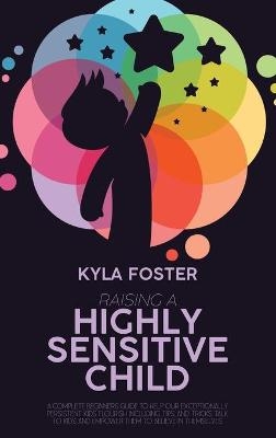 Raising A Highly Sensitive Child - Kyla Foster