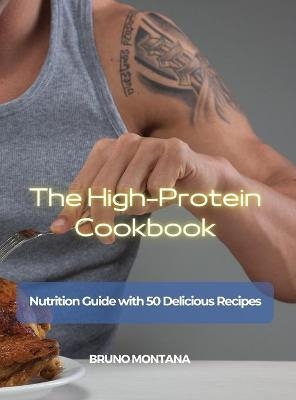 The High-Protein Cookbook -  Bruno Montana