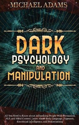 Dark Psychology and Manipulation - Michael Adams