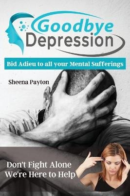 Goodbye Depression -  Sheena Payton