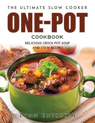 The Ultimate Slow Cooker One-Pot Cookbook - Lynn Entrekin