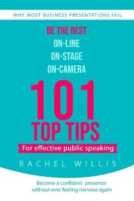 101 Top Tips for Effective Public Speaking - Rachel Willis