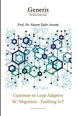 Customer-in-Loop Adaptive SC Migration - Enabling IoT - Naeem Zafar Azeemi