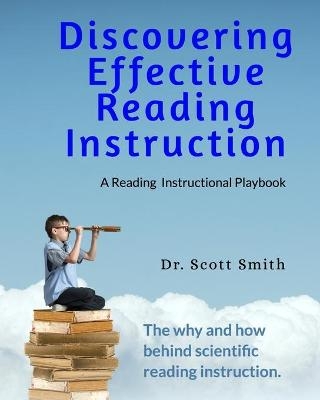 Discovering Effective Reading InstructionA Reading Instructional Playbook - Scott Smith Ed D