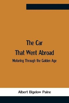 The Car That Went Abroad - Albert Bigelow Paine