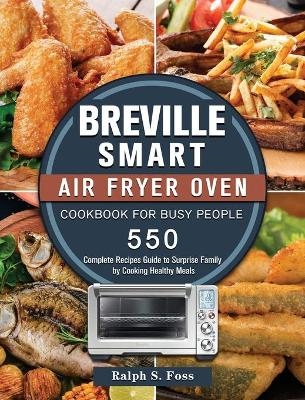 Breville Smart Air Fryer Oven Cookbook for Busy People - Ralph S Foss