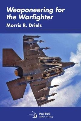 Weaponeering for the Warfighter - Morris R. Driels