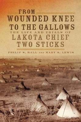 From Wounded Knee to the Gallows - Philip S. Hall, Mary Solon Lewis