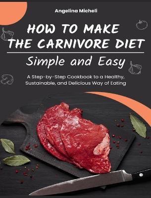 How to Make the Carnivore Diet Simple and Easy - Angelina Micheli