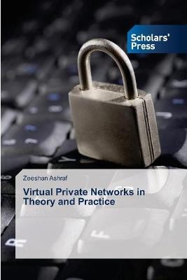 Virtual Private Networks in Theory and Practice - Zeeshan Ashraf