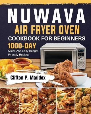 Nuwave Air Fryer Oven Cookbook for Beginners - Clifton P Maddox