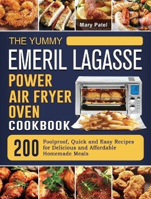 The Yummy Emeril Lagasse Power Air Fryer Oven Cookbook - Mary Patel