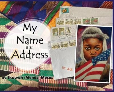 My Name is an Address - Ekuwah Mends Moses