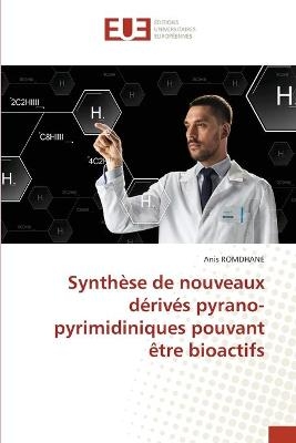 Synthèse de nouveaux dérivés pyrano-pyrimidiniques pouvant être bioactifs - Anis ROMDHANE