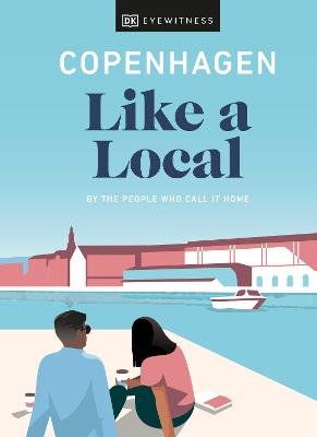 Copenhagen Like a Local -  DK Eyewitness, Monica Steffensen, Allan Mutuku Kortbaek