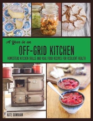 A Year in an Off-Grid Kitchen - Kate Downham