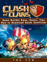Clash of Clans Game Builder Base, Hacks, Tips How to Download Guide Unofficial -  The Yuw
