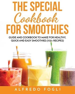 The Special Cookbook for Smoothies - Alfredo Fogli