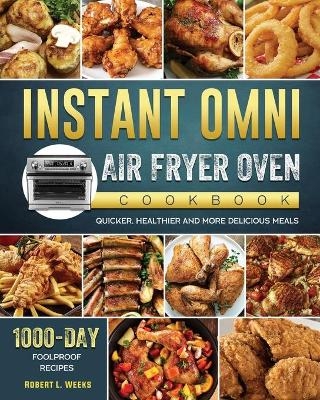 Instant Omni Air Fryer Oven Cookbook - Robert L Weeks