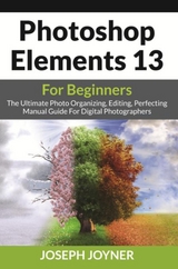 Photoshop Elements 13 For Beginners -  Joseph Joyner