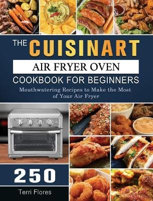 The Cuisinart Air Fryer Oven Cookbook For Beginners - Terri Flores