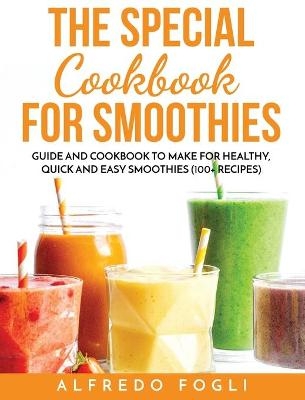 The Special Cookbook for Smoothies - Alfredo Fogli