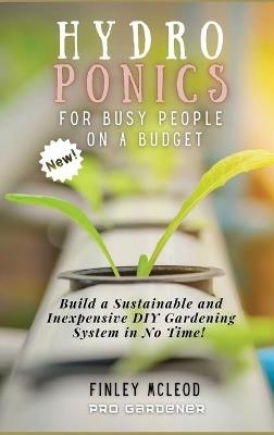 Hydroponics for Busy People on a Budget - Finley Mcleod