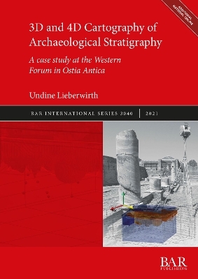 3D and 4D Cartography of Archaeological Stratigraphy - Undine Lieberwirth