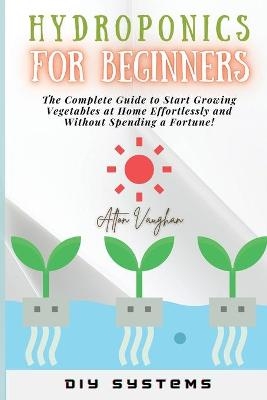 Hydroponics for Beginners - Alton Vaughan