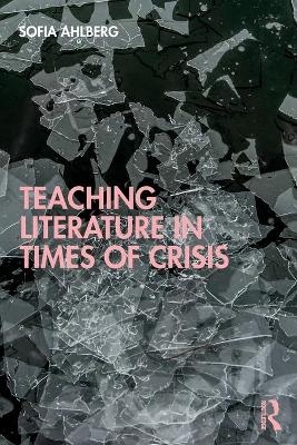 Teaching Literature in Times of Crisis - Sofia Ahlberg