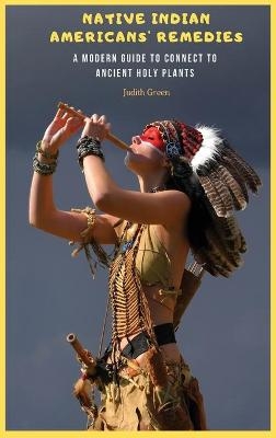 Native Indian Americans' Remedies - Judith Green