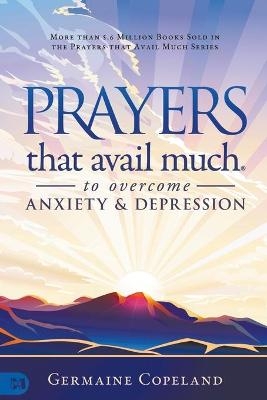 Prayers that Avail Much to Overcome Anxiety and Depression - Germaine Copeland