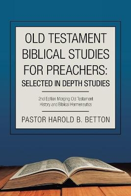 Old Testament Biblical Studies for Preachers - Pastor Harold B Betton