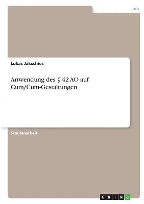 Anwendung des Â§ 42 AO auf Cum/Cum-Gestaltungen - Lukas Jakschies