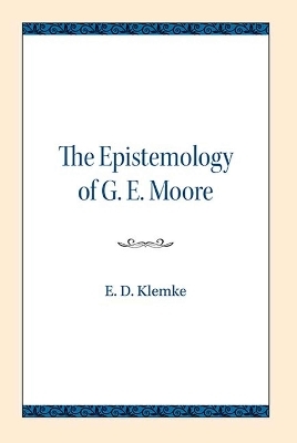 The Epistemology of G. E. Moore - E.D. Klemke
