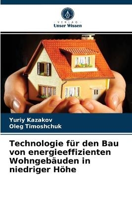 Technologie für den Bau von energieeffizienten Wohngebäuden in niedriger Höhe - Yuriy Kazakov, Oleg Timoshchuk