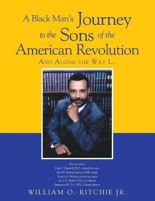 A Black Man's Journey to the Sons of the American Revolution - William O Ritchie  Jr