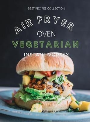 Vegetarian Air Fryer Oven Cookbook Instant Vortex - Catherine B Roberts