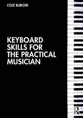 Keyboard Skills for the Practical Musician - Cole Burger