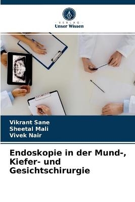 Endoskopie in der Mund-, Kiefer- und Gesichtschirurgie - Vikrant Sane, Sheetal Mali, Vivek Nair