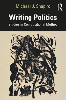 Writing Politics - Michael J Shapiro