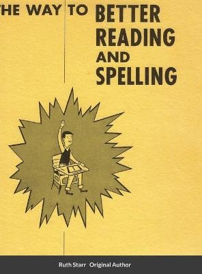 The Way to Better Reading and Spelling - Ruth Starr