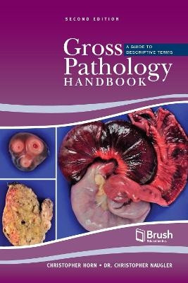 Gross Pathology Handbook - Christopher Horn, Christopher Naugler